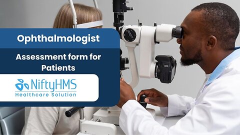 How to Use Ophthalmology Assessment Form for Eye Patients - NiftyHMS