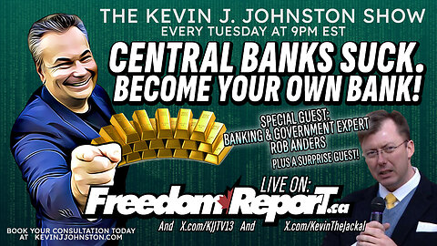 Central Banks Suck - Become Your Own Bank - The Kevin J Johnston Show with Rob Anders