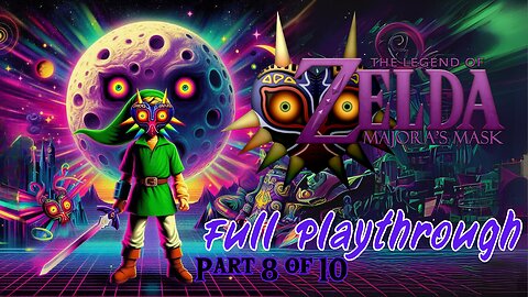 The Legend of Zelda: Majora's Mask | FULL PLAYTHROUGH | Part 8