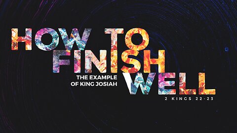 Pastor Paul Bolivar, How To Finish Well: Lessons from King Josiah, 2 Kings 22:1-2