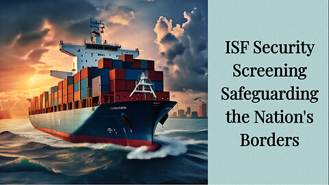 ISF Process: Enhancing Trade Facilitation and National Security
