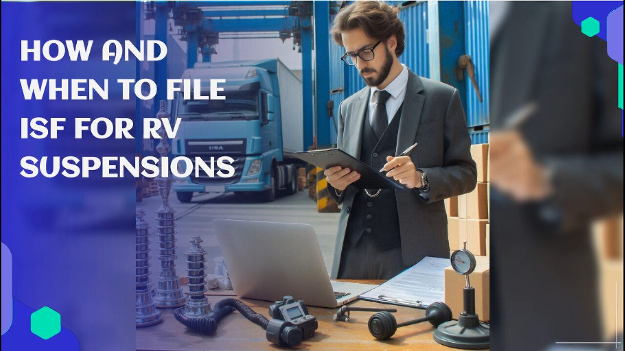 Mastering ISF Filing for RV Suspensions: A Step-by-Step Guide for Importers