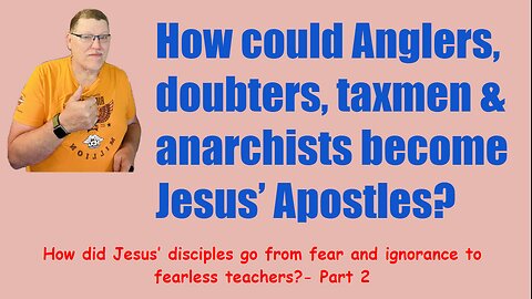 How did Jesus’s disciples go from fear & ignorance to fearless teachers Pt 2.