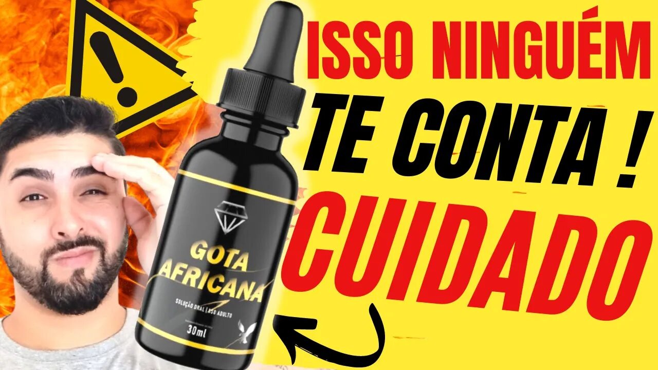 🔴GOTA AFRICANA🔴ALERTA GOTA AFRICANA FUNCIONA MESMO? GOTA AFRICANA ONDE COMPRAR? GOTA AFRICANA É BOM?