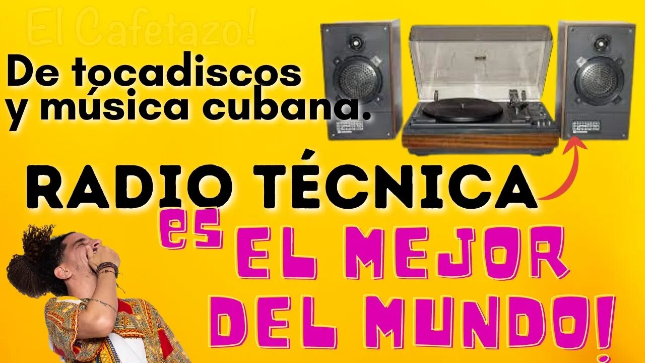 De tocadiscos y música cubana. RADIO TÉCNICA ES EL MEJOR DEL MUNDO !