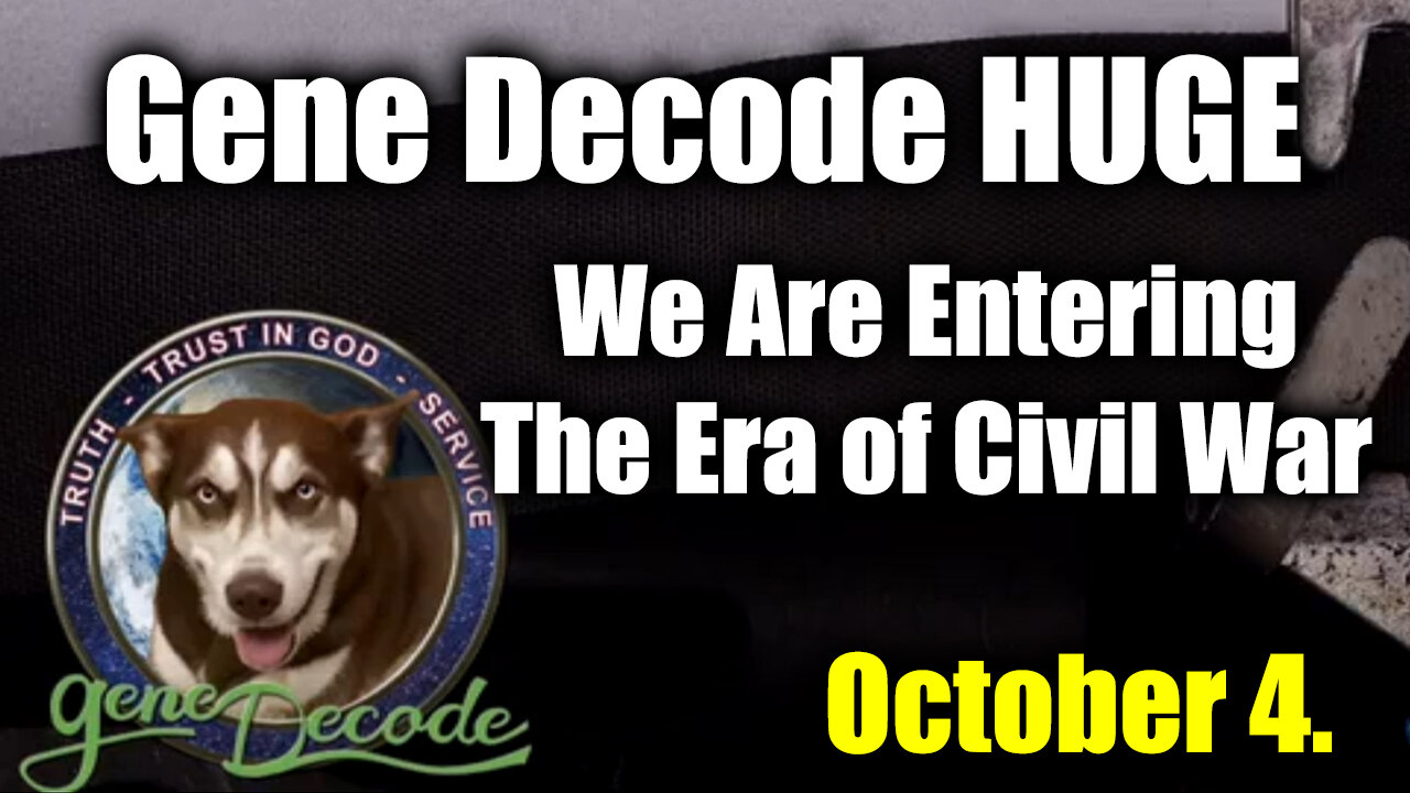 Gene Decode HUGE Oct 4 - We Are Entering The Era Of Civil War