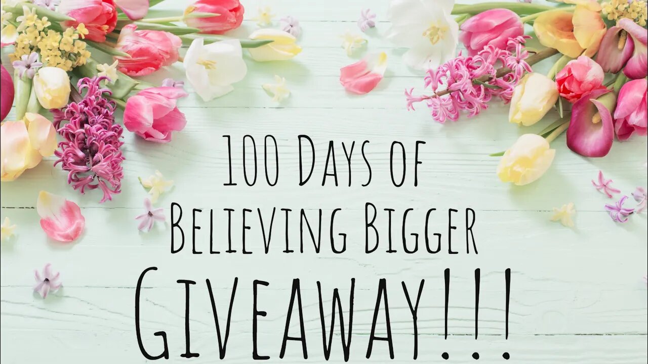 GIVEAWAY! 100 Days of Believing Bigger - Thank YOU Recap & Giveaway Drawing