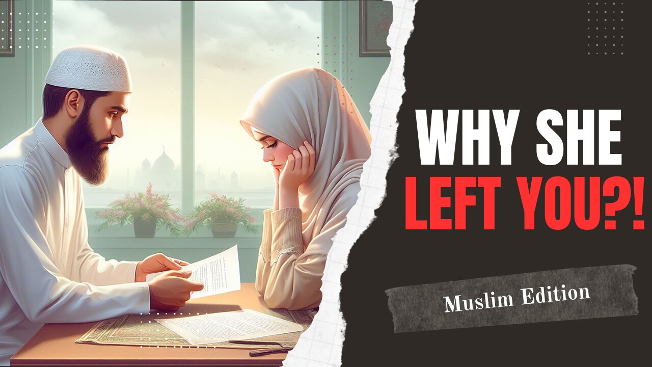 Why She Left You?! (Muslim Edition)