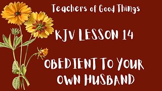 Teacher of Good Things KJV LESSON 14 OBEDIENT TO YOUR HUSBAND