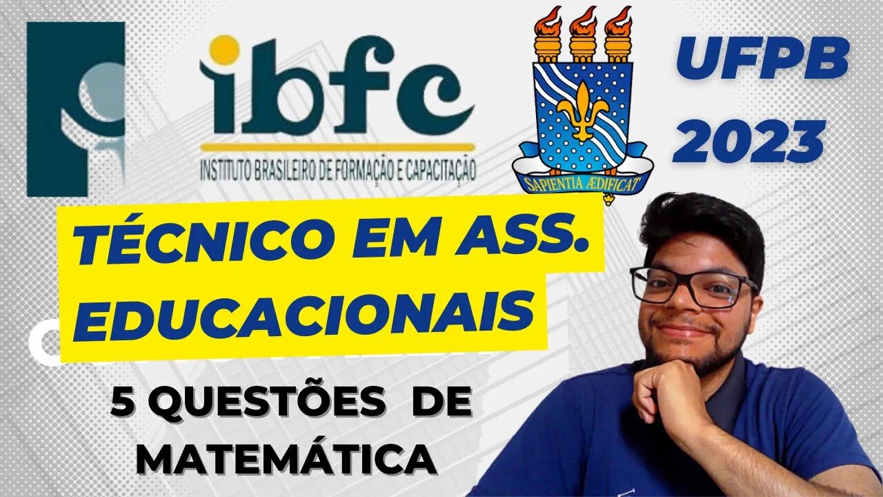 Prova da UFPB 2023 (Banca IBFC) Técnico em Ass. Edu. | 5 questões de matemática da banca IBFC