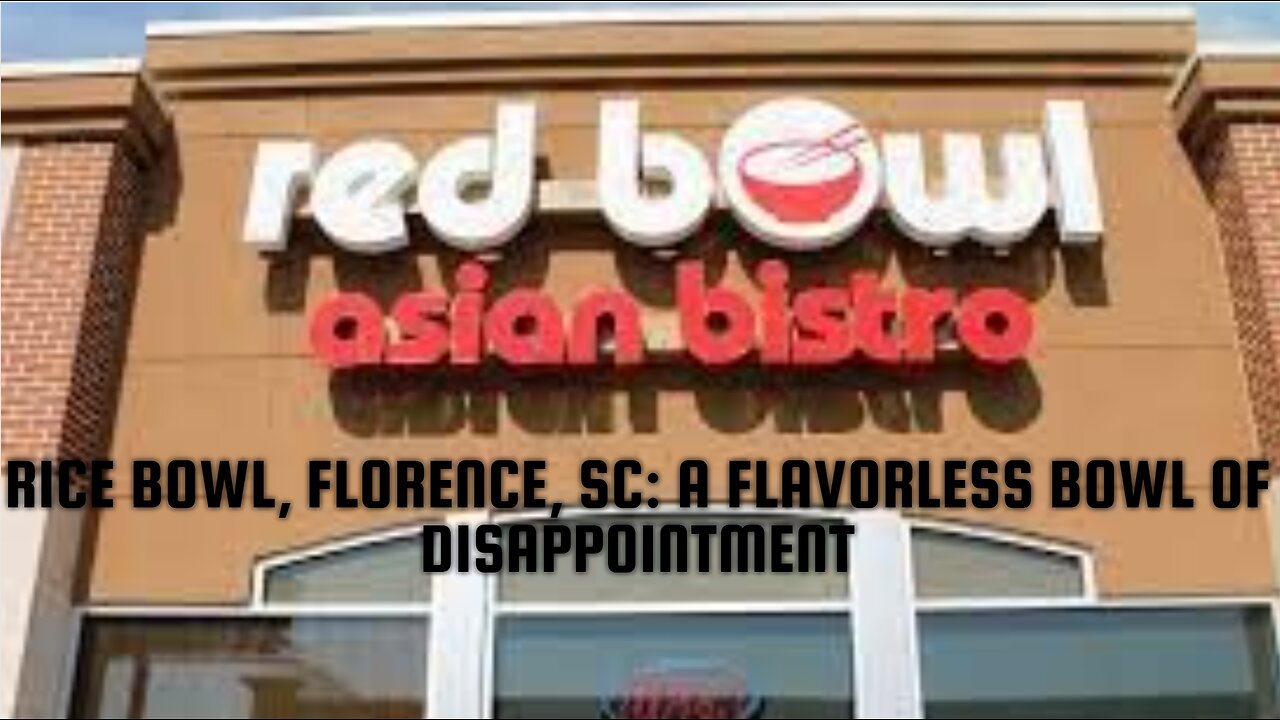 Rice Bowl, Florence, SC: A Flavorless Bowl of Disappointment