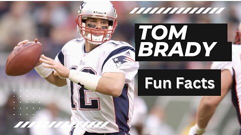 Tom Brady: 10 Fun Facts You Didn't know