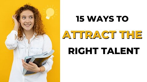 15 Best Ways To Attract The Right Talent