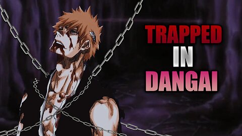 Bleach: What If Ichigo was TRAPPED IN THE DANGAI