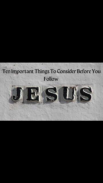 Ten Important Things To Consider Before You Follow Jesus