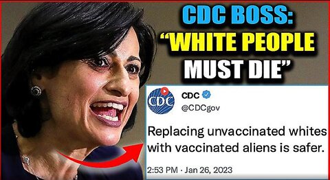 'KILL WHITE PEOPLE WHO REFUSE VACCINES', CDC BOSS SAYS