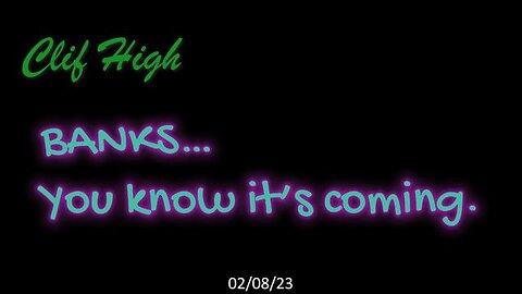 Clif High - Banks....You Know It Is Coming.. 09/02/23