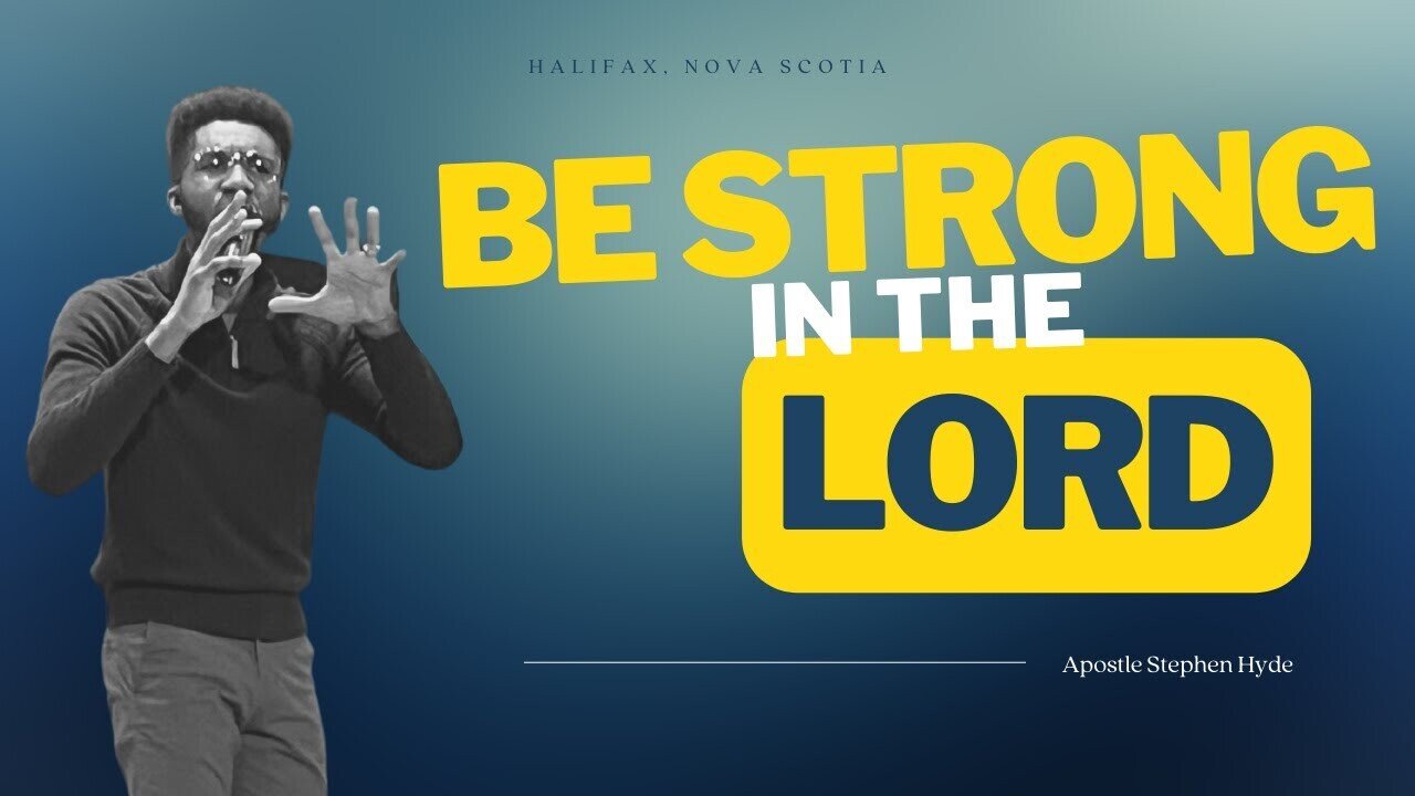 Be Strong in the Lord | Halifax Nova Scotia | Apostle Stephen Hyde