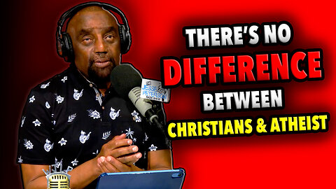 "There's No Difference Between a Christian and an Atheist" | JLP