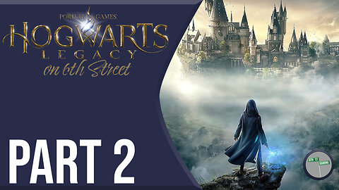 Hogwarts Legacy on 6th Street Part 2