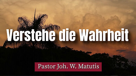 Joh. W. Matutis - Verstehe die Wahrheit - 27. Januar 2023