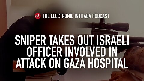 Sniper takes out Israeli officer involved in attack on Gaza hospital, with Jon Elmer