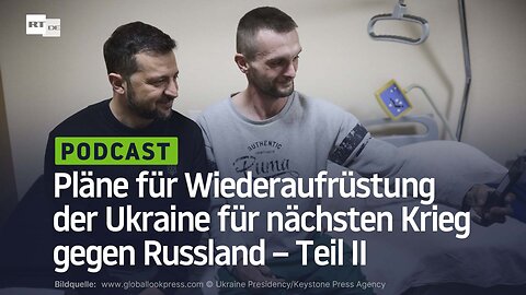 Rainer Rupp: Pläne für Wiederaufrüstung der Ukraine für nächsten Krieg gegen Russland – Teil II