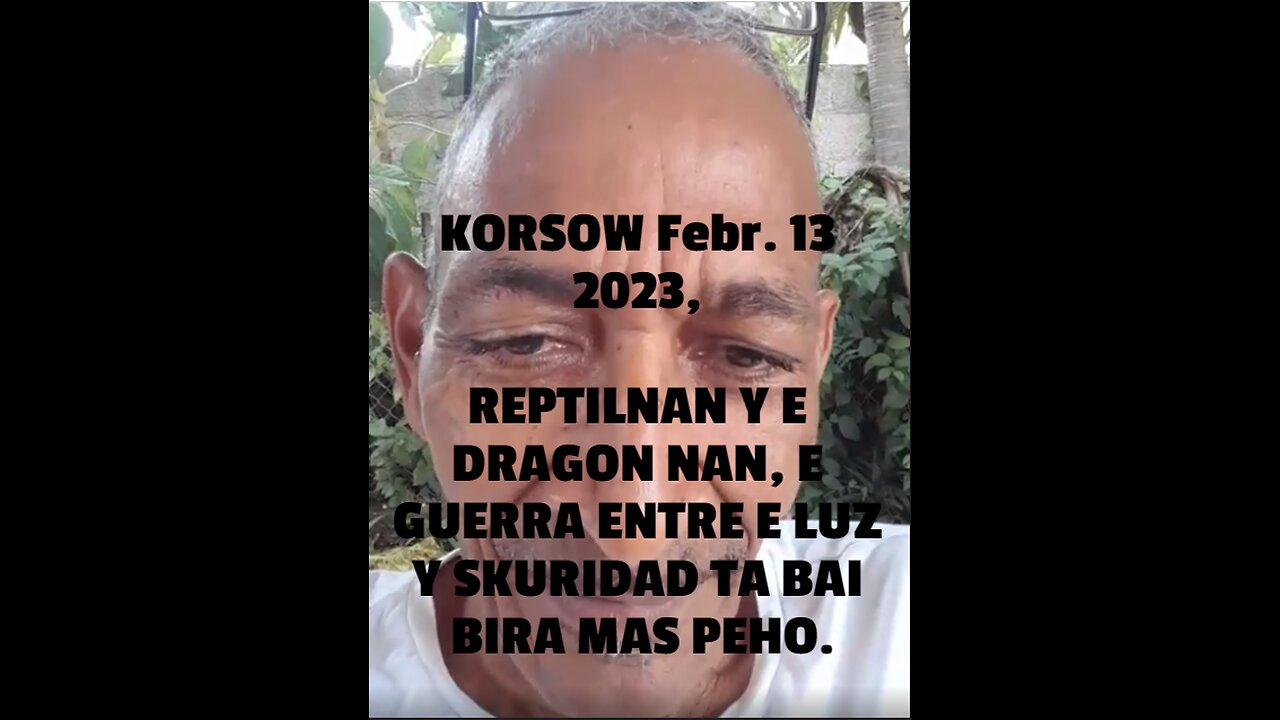 KORSOW Febr. 13 2023, REPTILNAN Y E DRAGON NAN, E GUERRA ENTRE E LUZ Y SKURIDAD TA BAI BIRA MAS PEHO