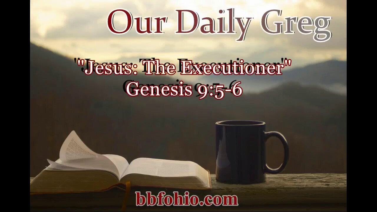 032 "Jesus: The Executioner" (Genesis 9:5-6) Our Daily Greg