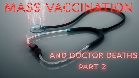 MASS VACCINATION AND DOCTOR DEATHS PART 2