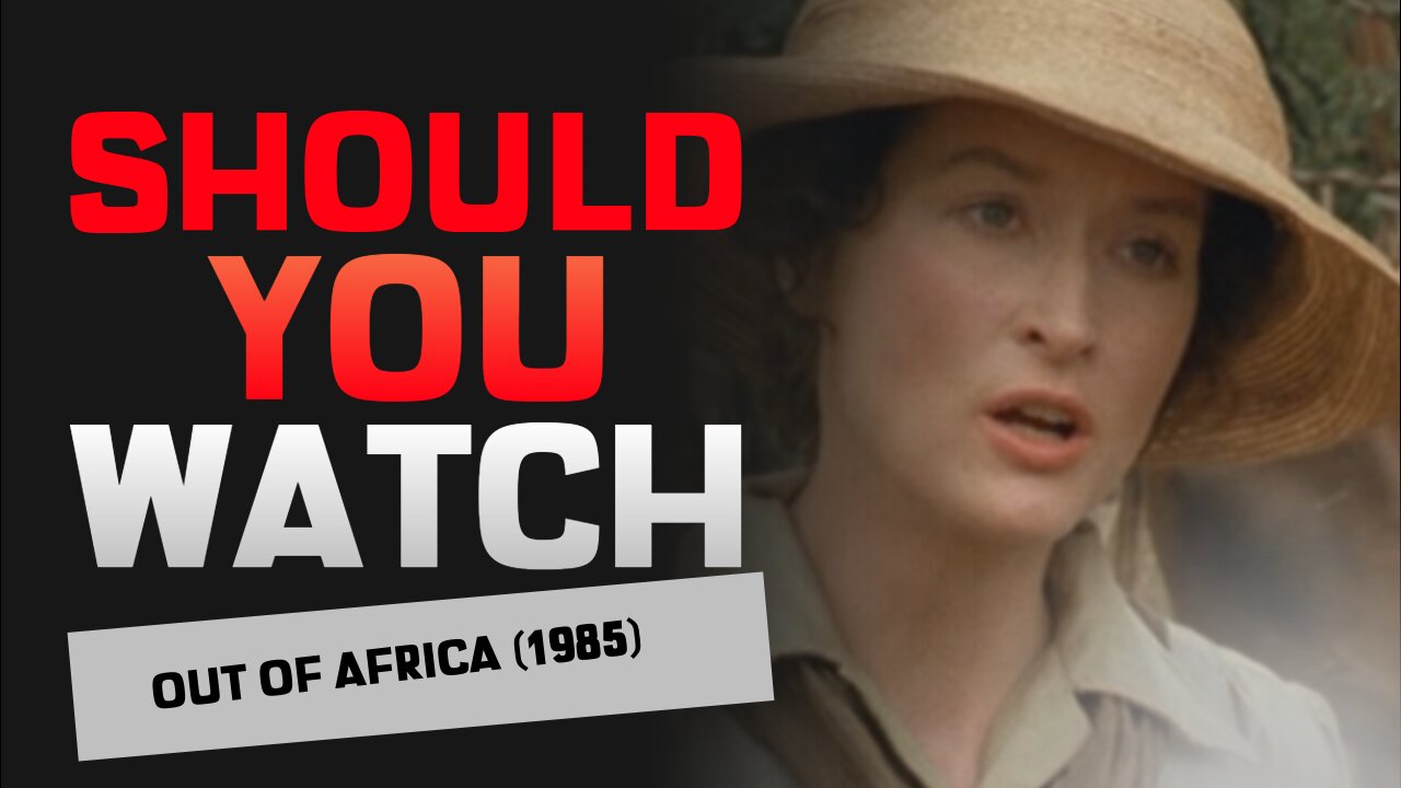 Should You Watch Out of Africa (1985)