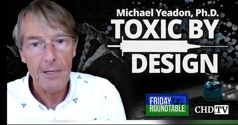 Toxic by Design With Michael Yeadon PH.D. (former Pfizer vice president) and Meryl Nass