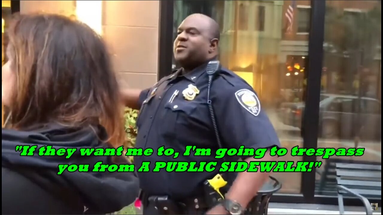 "If they want me to, I'm going to trespass you from A PUBLIC SIDEWALK!"