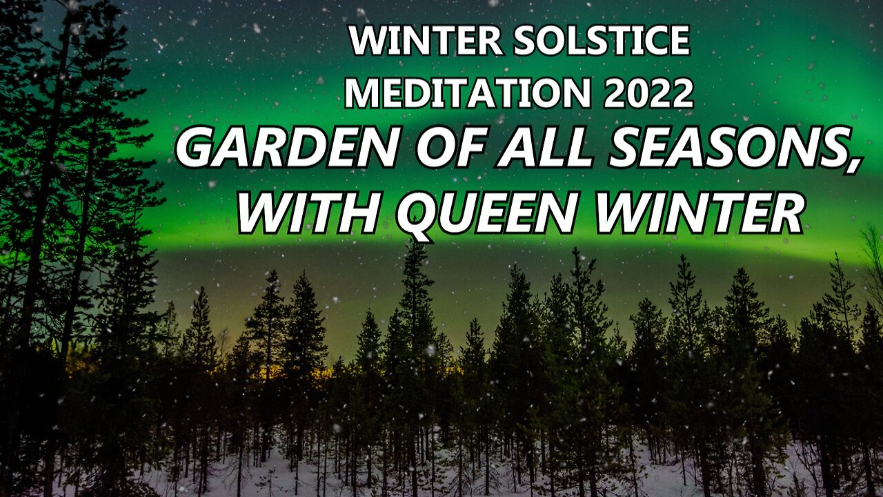 Winter Solstice Meditation 2022 - Garden of All Seasons, with Queen Winter