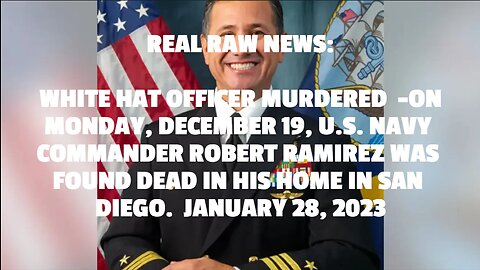 REAL RAW NEWS: WHITE HAT OFFICER MURDERED -ON MONDAY, DECEMBER 19, U.S. NAVY COMMANDER ROBERT RAMIR