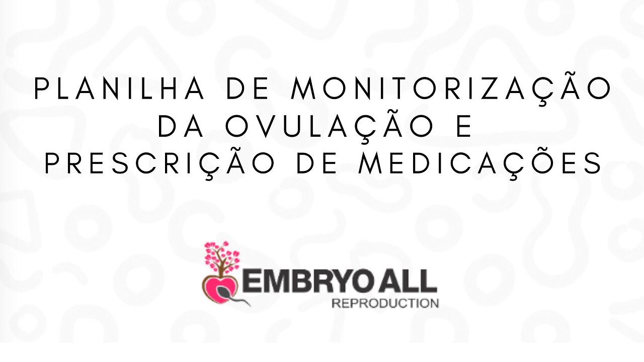 Planilha de monitorização da ovulação, protocolo de medicações e transferência.