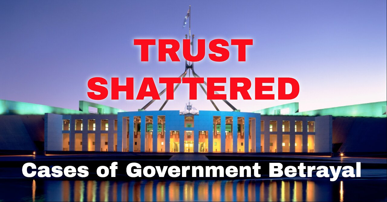 TRUST SHATTERED - CASES OF GOVERNMENT BETRAYED