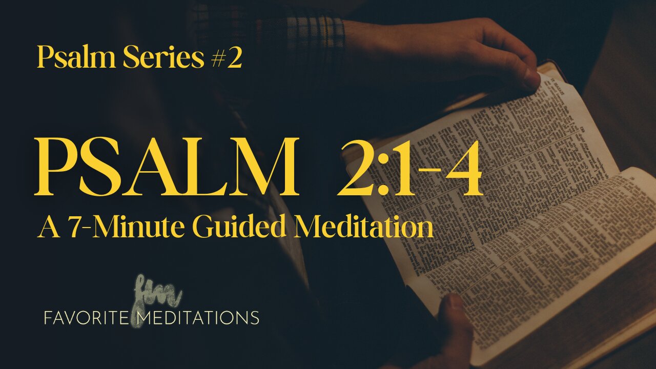 Psalm 2:1-4 - A 7-Minute Guided Meditation