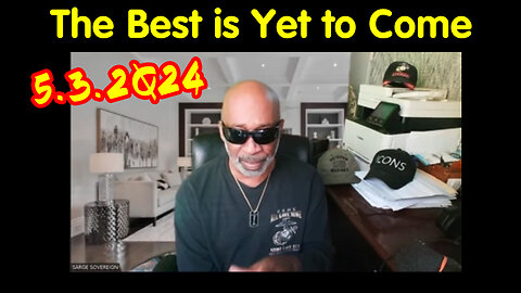 Sarge Major Decode 5.3.2Q24 - The Best is Yet To Come