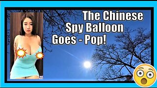 The CHINESE SPY BALLOON goes POP!