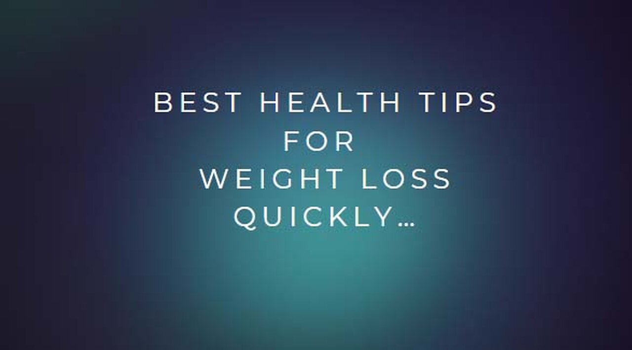 BEST HEALTH TIPS FOR WEIGHT LOSS QUICKLY