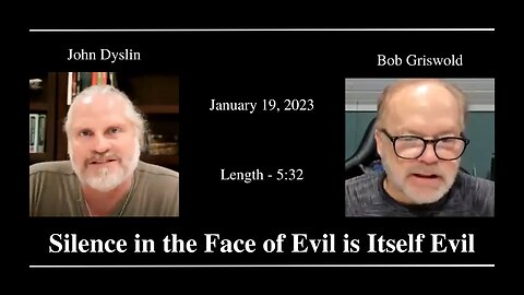 Silence in the Face of Evil is Itself Evil | John Dyslin and Bob Griswold (1/19/23)