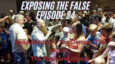 Exposing the False Episode 24 Todd Bentley The Demon The Victim The Rock and Illness