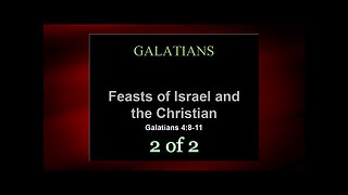 Feasts of Israel & The Christian (Galatians 4:8-11) 2 of 2