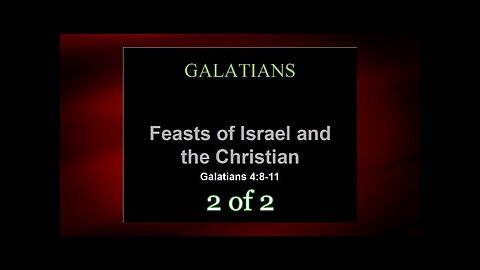 Feasts of Israel & The Christian (Galatians 4:8-11) 2 of 2