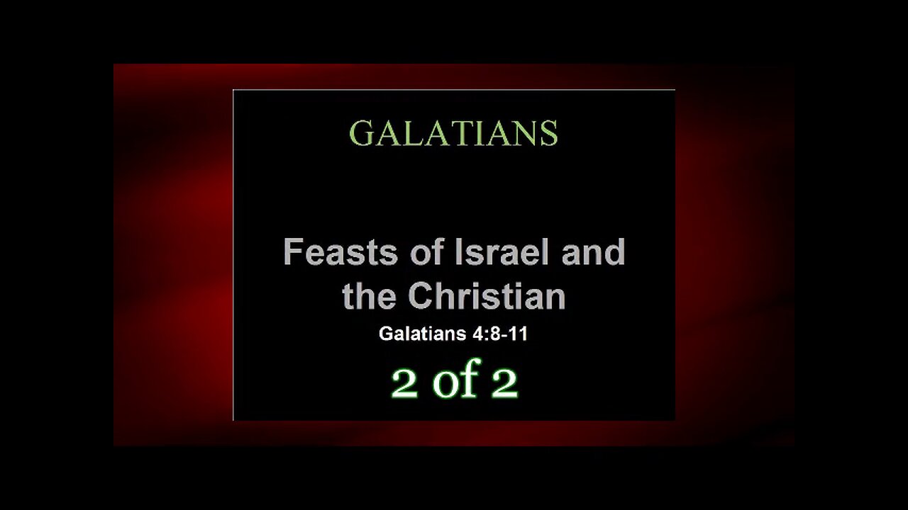 Feasts of Israel & The Christian (Galatians 4:8-11) 2 of 2