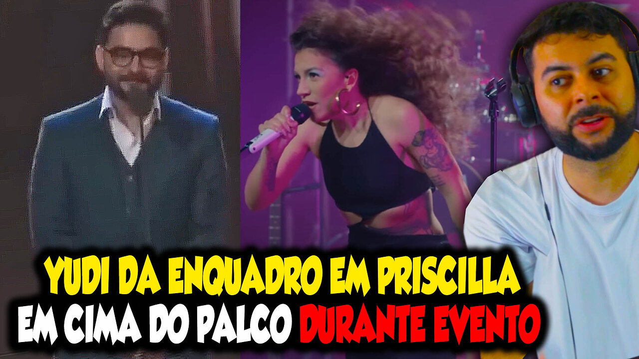 YUDI DÁ ENQUADRO EM PRISCILLA ALCANTRA EM CIMA DO PALCO DURANTE EVENTO