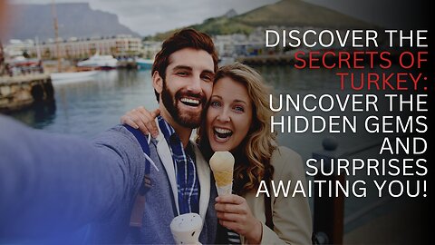 Discover the Secrets of Turkey: Uncover the Hidden Gems and Surprises Awaiting You!