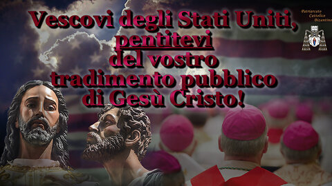 Vescovi degli Stati Uniti, pentitevi del vostro tradimento pubblico di Gesù Cristo!