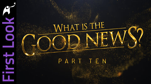 First Look | What Is the Good News? | Part 10